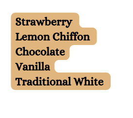 Strawberry Lemon Chiffon Chocolate Vanilla Traditional White